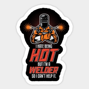 I Hate Being Hot Funny Welding Welder Gifts Sticker
